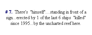 Text Box: # 7.  There's  "himself"....standing in front of a sign...erected by 1 of the last 6 ships  "killed" since 1995...by the uncharted reef here.
